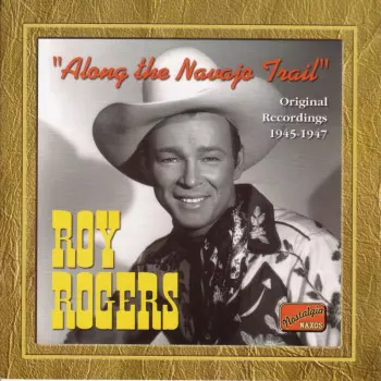 Roy Rogers: Along the Navajo Trail: Original Recordings 1945-1947