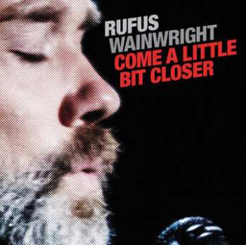 Album Rufus Wainwright: Come A Little Bit Closer