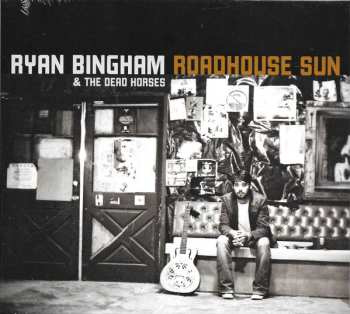 CD Ryan Bingham & The Dead Horses: Roadhouse Sun