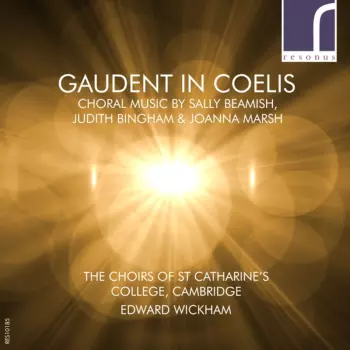 Gaudent In Coelis (Choral Music by Sally Beamish, Judith Bingham & Joanna Marsh)
