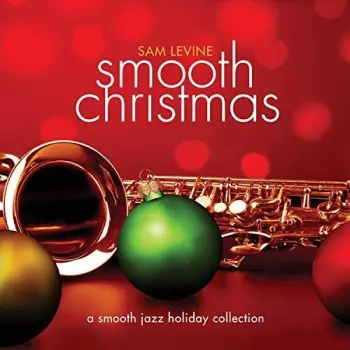 Sam Levine: Smooth Christmas: A Smooth Jazz Holiday Celebration