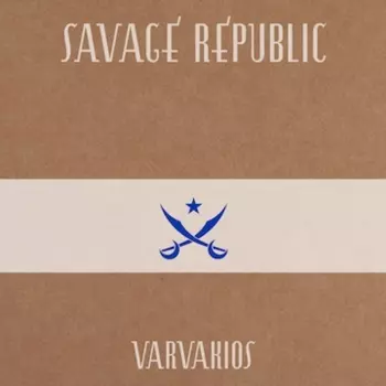 Savage Republic: Varvakios