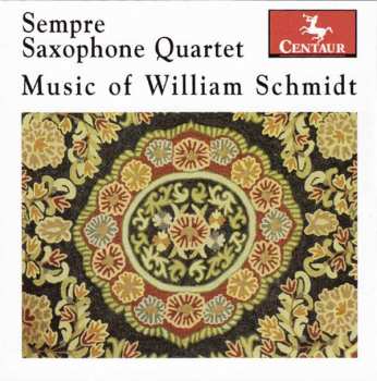 Album Schmidt / Sempre Saxophone Quartet: Music Of William Schmidt
