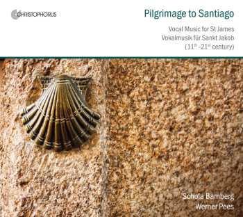 CD Schola Bamberg: Pilgrimage To Santiago: Vocal Music For St James, 11th To 21st Century = Vokalmusik Für Sankt Jakob