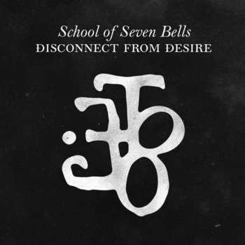 Album School Of Seven Bells: Disconnect From Desire