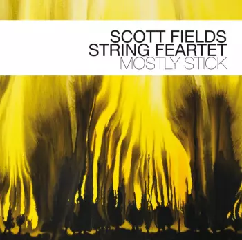 Scott Fields String Feartet: Mostly Stick