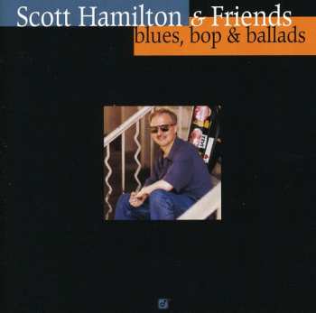 Album Scott Hamilton & Friends: Blues, Bop & Ballads