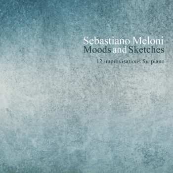 Album Sebastiano Meloni: Sebastiano Meloni: Moods & Sketches