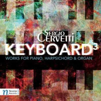 Album Sergio Cervetti: Keyboard³ (Works For Piano, Harpsichord & Organ)
