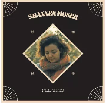 Shannen Moser: I’ll Sing