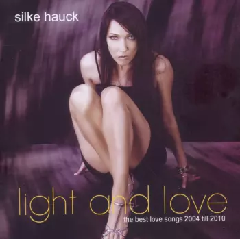 Silke Hauck: Light And Love - The Best Love Songs 2004 Till 2010