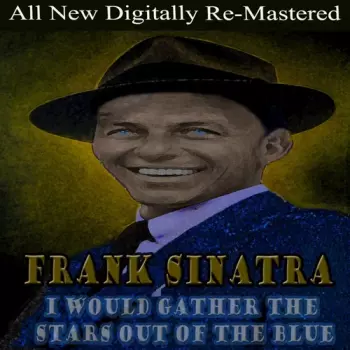 Sinatra,frank: I Would Gather Stars Out Of Blue
