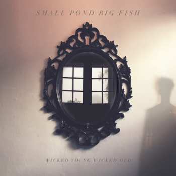 Album Small Pond Big Fish: Wicked Young Wicked Old 