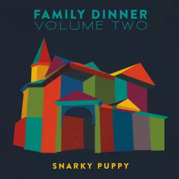 Snarky Puppy: Family Dinner Volume Two
