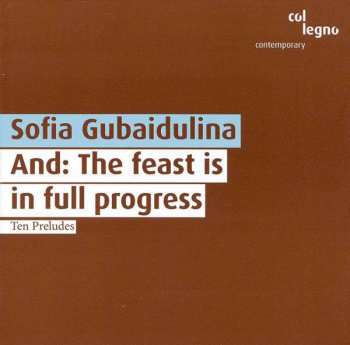 CD Sofia Gubaidulina: And: The Feast Is In Full Progress / Ten Preludes