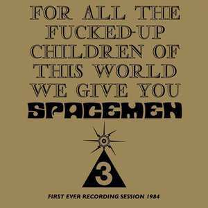 CD Spacemen 3: For All The Fucked-Up Children Of This World We Give You Spacemen 3 (First Ever Recording Session, 1984)
