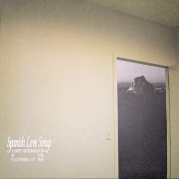 LP Spanish Love Songs: A Brief Intermission In The Flattening Of Time CLR