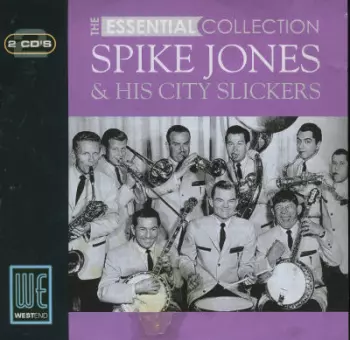 Spike Jones And His City Slickers: The Essential Collection