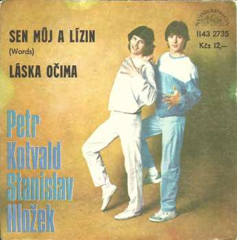 SP Stanislav Hložek & Petr Kotvald: Sen Můj A Lízin (Words) / Láska Očima