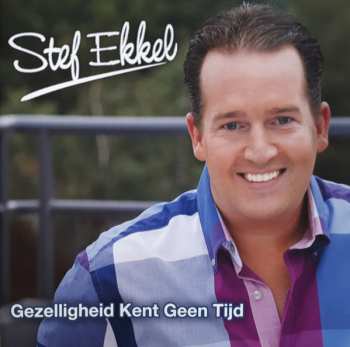 Album Stef Ekkel: Gezelligheid Kent Geen Tijd
