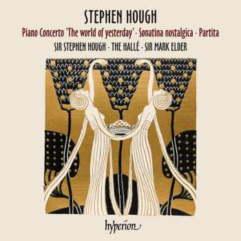Album Stephen Hough: Klavierkonzert "the World Of Yesterday"
