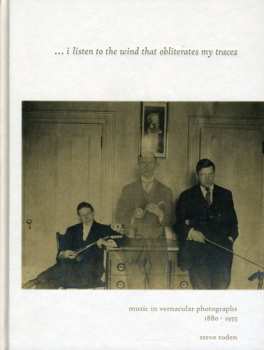 Album Steve Roden: ... I Listen To The Wind That Obliterates My Traces - Music In Vernacular Photographs, 1880-1955