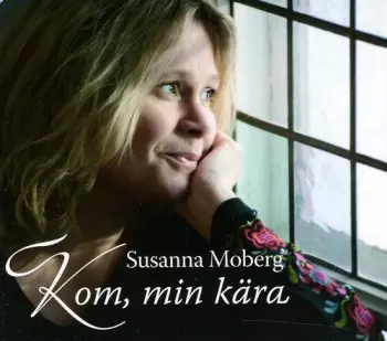 Susanna Moberg: Kom, Min Kära