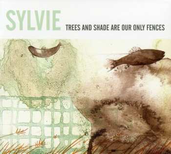 Album Sylvie: Trees And Shade Are Our Only Fences