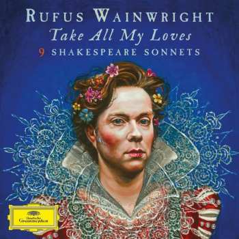 Album Rufus Wainwright: Take All My Loves: 9 Shakespeare Sonnets