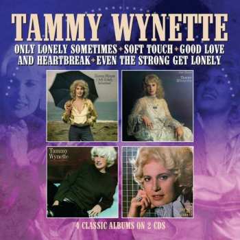 2CD Tammy Wynette: Only Lonely Sometimes + Soft Touch + Good Love And Heartbreak + Even The Strong Get Lonely