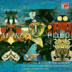 Album Tan Dun: Marco Polo (An Opera Within An Opera)