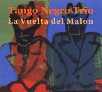 Album Tango Negro Trio: La Vuelta Del Malon
