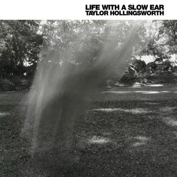 Taylor Hollingsworth: Life With A Slow Ear