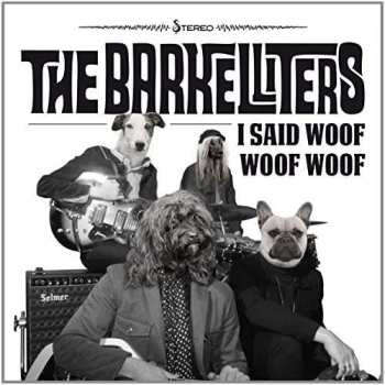 SP The Barkelliters: I Said Woof Woof Woof