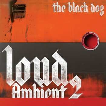 CD The Black Dog: Loud Ambient 2