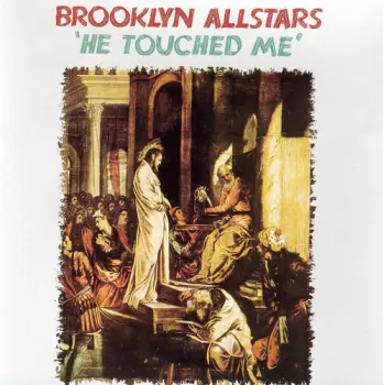 The Brooklyn Allstars: He Touched Me
