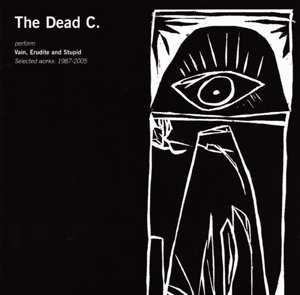 2CD The Dead C: Vain, Erudite And Stupid (Selected Works: 1987-2005)