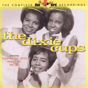 The Dixie Cups: The Complete Red Bird Recordings