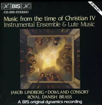 Music From The Time Of Christian IV - Instrumental Ensemble And Lute Music