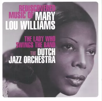 The Lady Who Swings The Band - Rediscovered Music Of Mary Lou Williams