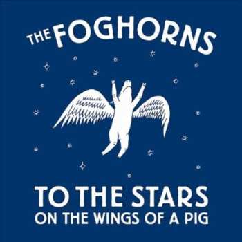 Album The Foghorns: To The Stars On The Wings Of A Pig