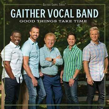 CD The Gaither Vocal Band: Good Things Take Time