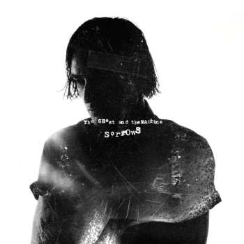 Album The Ghost And The Machine: Sorrows