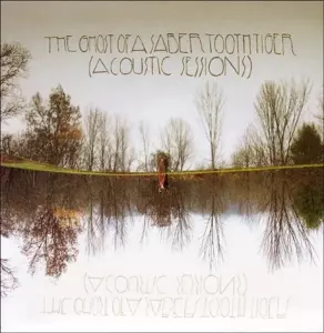 The Ghost Of A Saber Tooth Tiger: (Acoustic Sessions)
