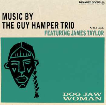 LP The Guy Hamper Trio: Dog Jaw Woman (Music By The Guy Hamper Trio Featuring James Taylor Vol.III)