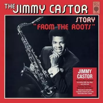 The Jimmy Castor Story "From The Roots"