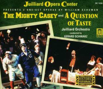Album Gerard Schwarz: The Mighty Casey And A Question Of Taste: Juilliard Opera Center Presents 2 One Act Operas By William Schuman