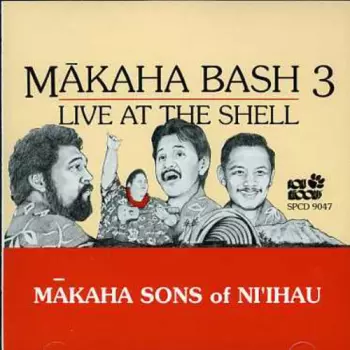 The Makaha Sons Of Ni'ihau: Mākaha Bash 3: Live At The Shell