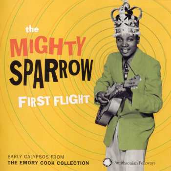 Album Mighty Sparrow: First Flight (Early Calypsos From The Emory Cook Collection)