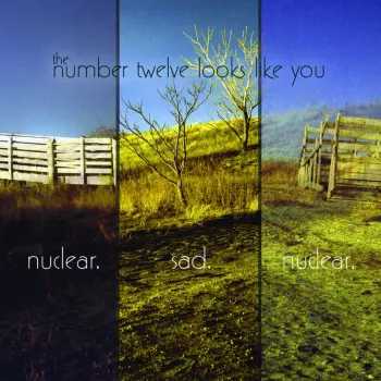 The Number Twelve Looks Like You: Nuclear. Sad. Nuclear.